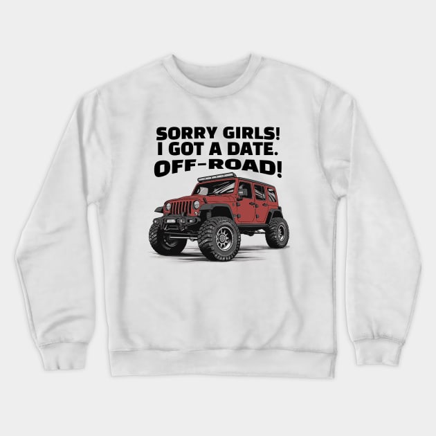 Sorry girls!  I gotta go, off-road! Crewneck Sweatshirt by mksjr